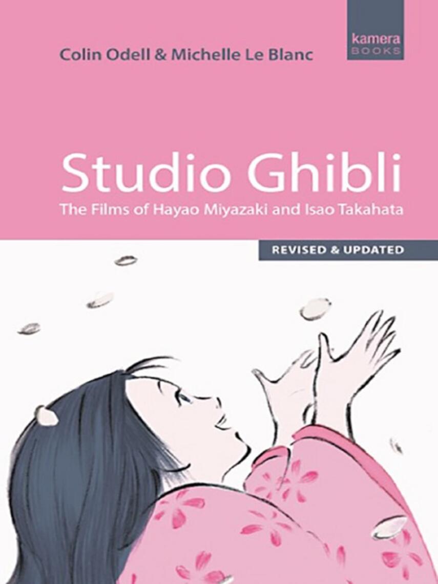 Michelle Le Blanc: Studio Ghibli : The films of Hayao Miyazaki and Isao Takahata