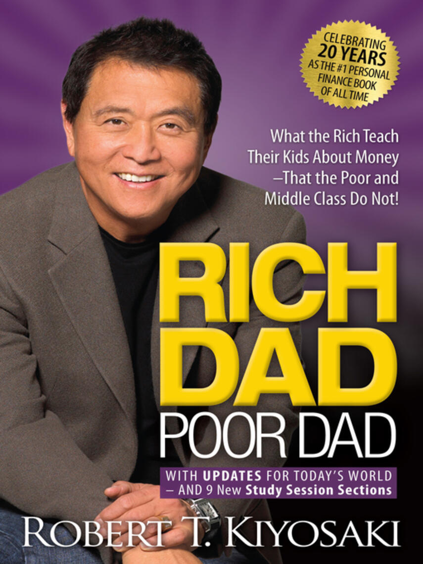 Robert T. Kiyosaki: Rich Dad Poor Dad : What the Rich Teach Their Kids About Money That the Poor and Middle Class Do Not!
