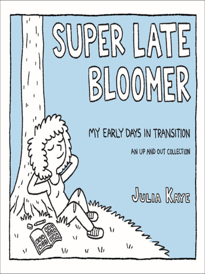 Julia Kaye: Super Late Bloomer : My Early Days in Transition