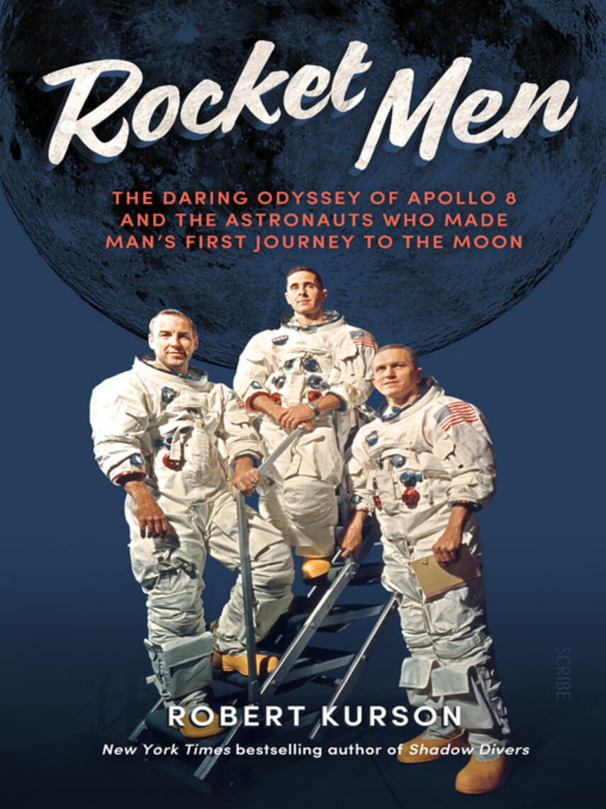Robert Kurson: Rocket Men : the daring odyssey of Apollo 8 and the astronauts who made man's first journey to the moon