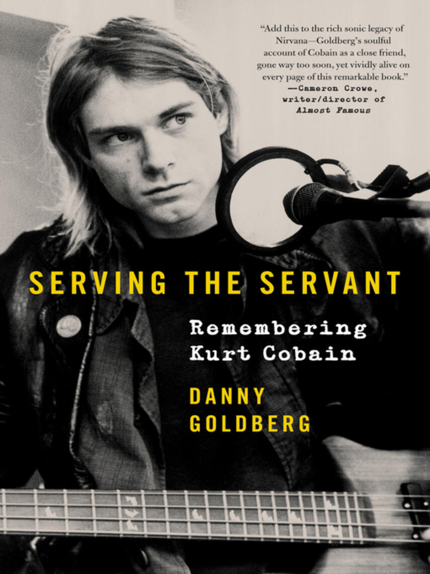 Danny Goldberg: Serving the Servant : Remembering Kurt Cobain