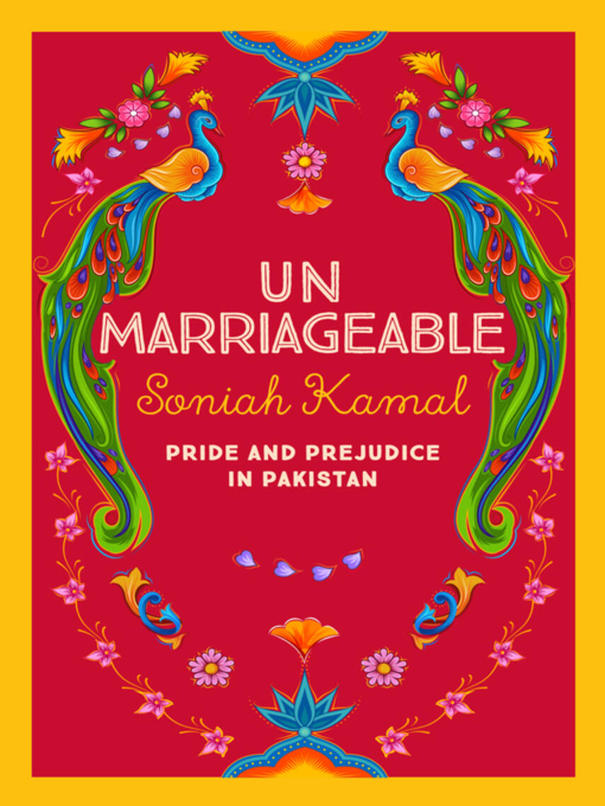 Soniah Kamal: Unmarriageable : Pride and Prejudice in Pakistan