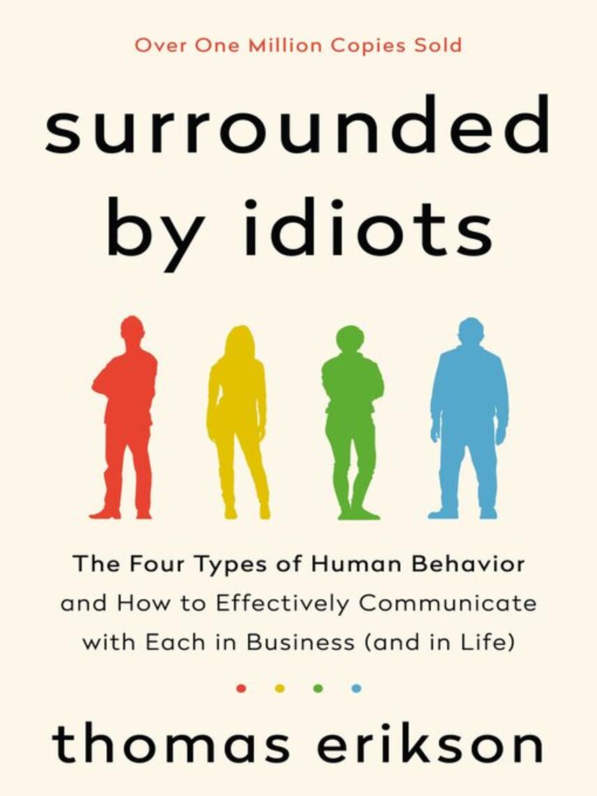 Thomas Erikson: Surrounded by Idiots : The Four Types of Human Behavior and How to Effectively Communicate with Each in Business (and in Life)