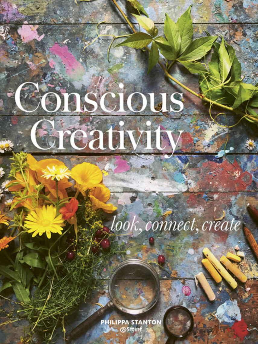 Philippa Stanton: Conscious Creativity : Look, Connect, Create