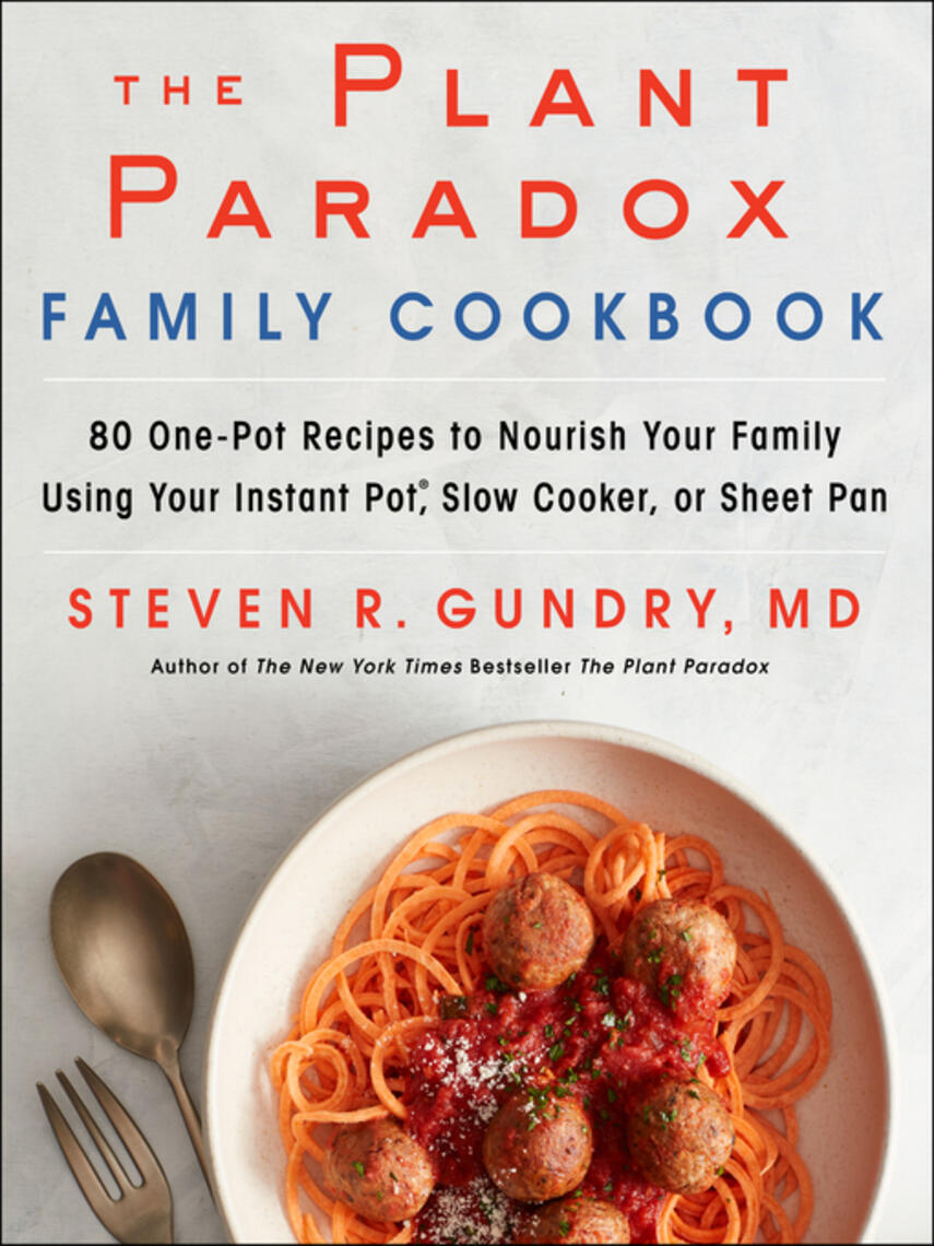 MD Gundry: The Plant Paradox Family Cookbook : 80 One-Pot Recipes to Nourish Your Family Using Your Instant Pot, Slow Cooker, or Sheet Pan