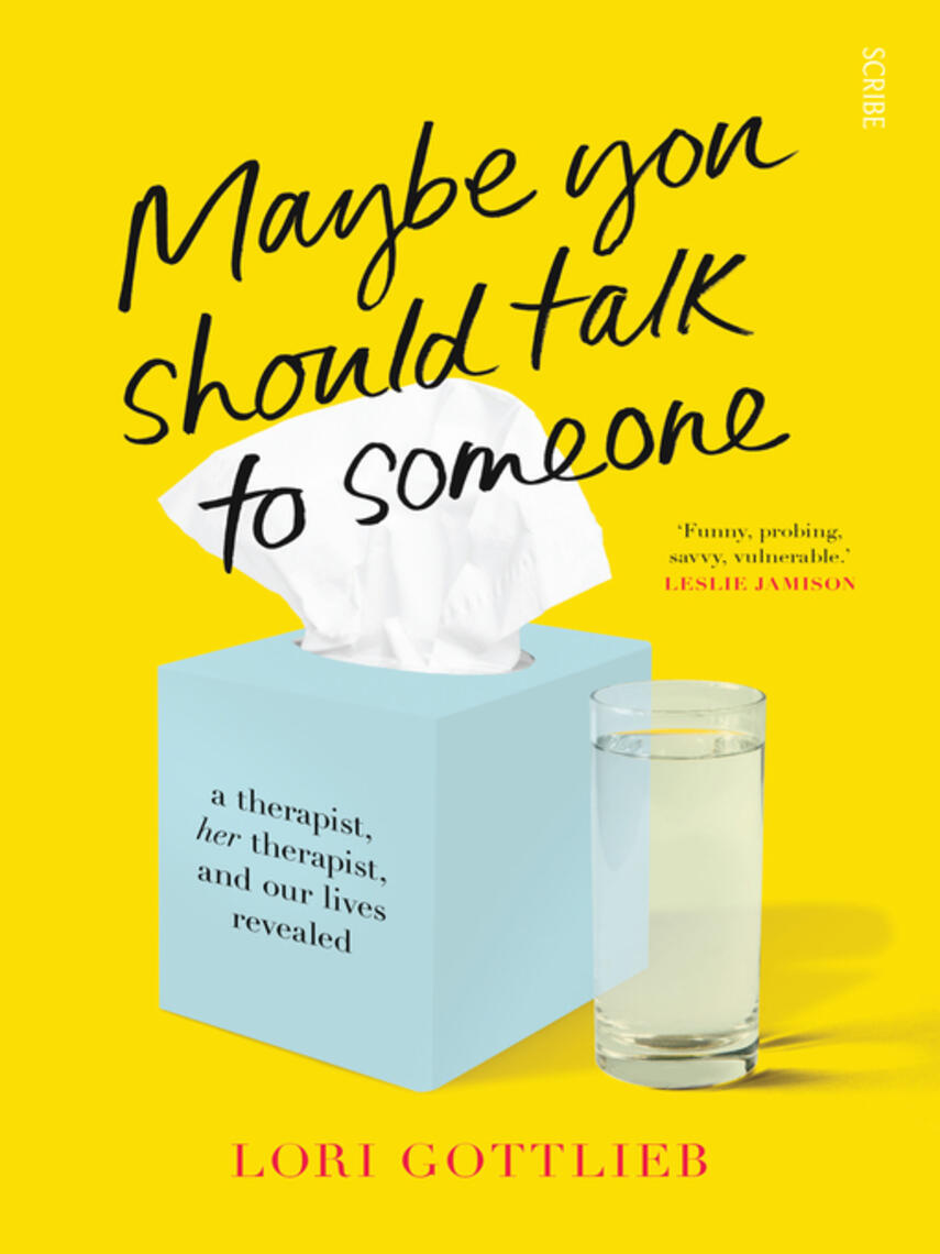 Lori Gottlieb: Maybe You Should Talk to Someone : the heartfelt, funny memoir by a New York Times bestselling therapist