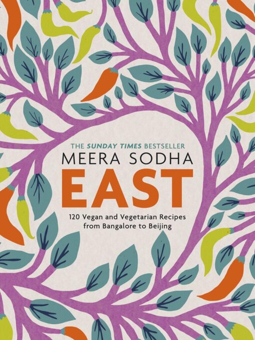 Meera Sodha: East : An Asian cookbook filled with 120 easy and delicious vegetarian and vegan recipes