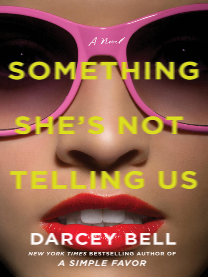 Darcey Bell: Something She's Not Telling Us : A Novel