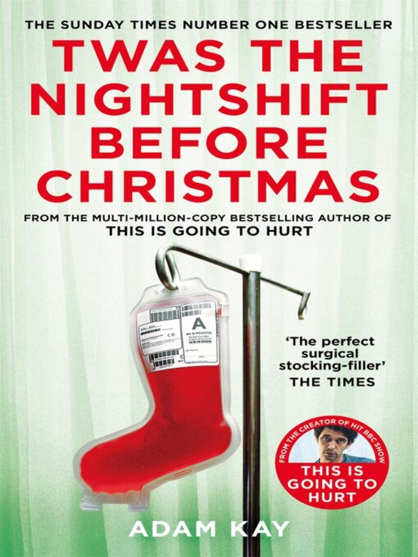 Adam Kay: Twas the Nightshift Before Christmas : Festive Diaries from the Creator of This Is Going to Hurt