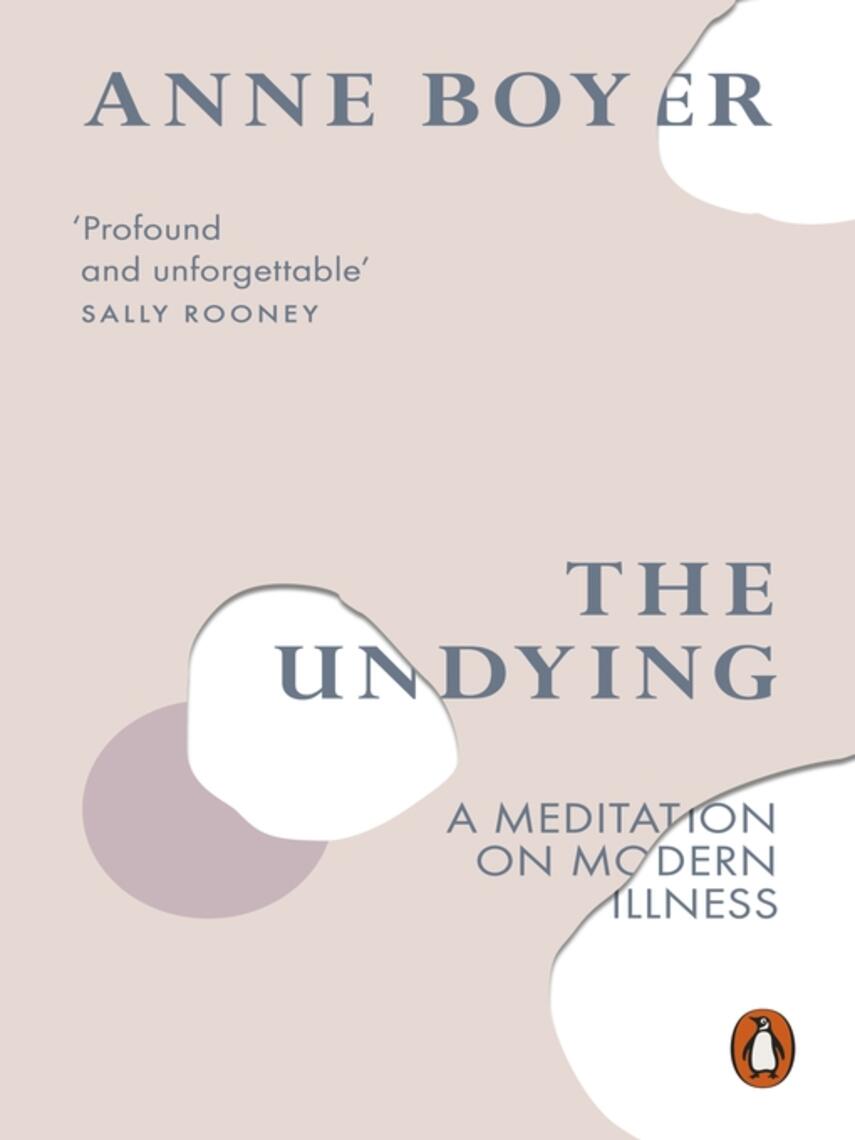 Anne Boyer: The Undying : A Meditation on Modern Illness