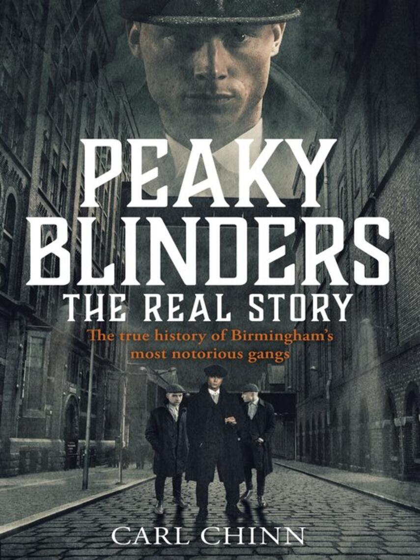 Carl Chinn: Peaky Blinders--The Real Story of Birmingham's most notorious gangs : Have a blinder of a Christmas with the Real Story of Birmingham's most notorious gangs: As seen on BBC's The Real Peaky Blinders