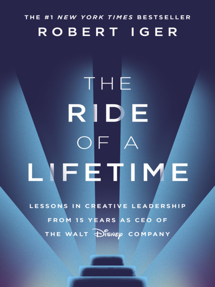 Robert Iger: The Ride of a Lifetime : Lessons in Creative Leadership from 15 Years as CEO of the Walt Disney Company