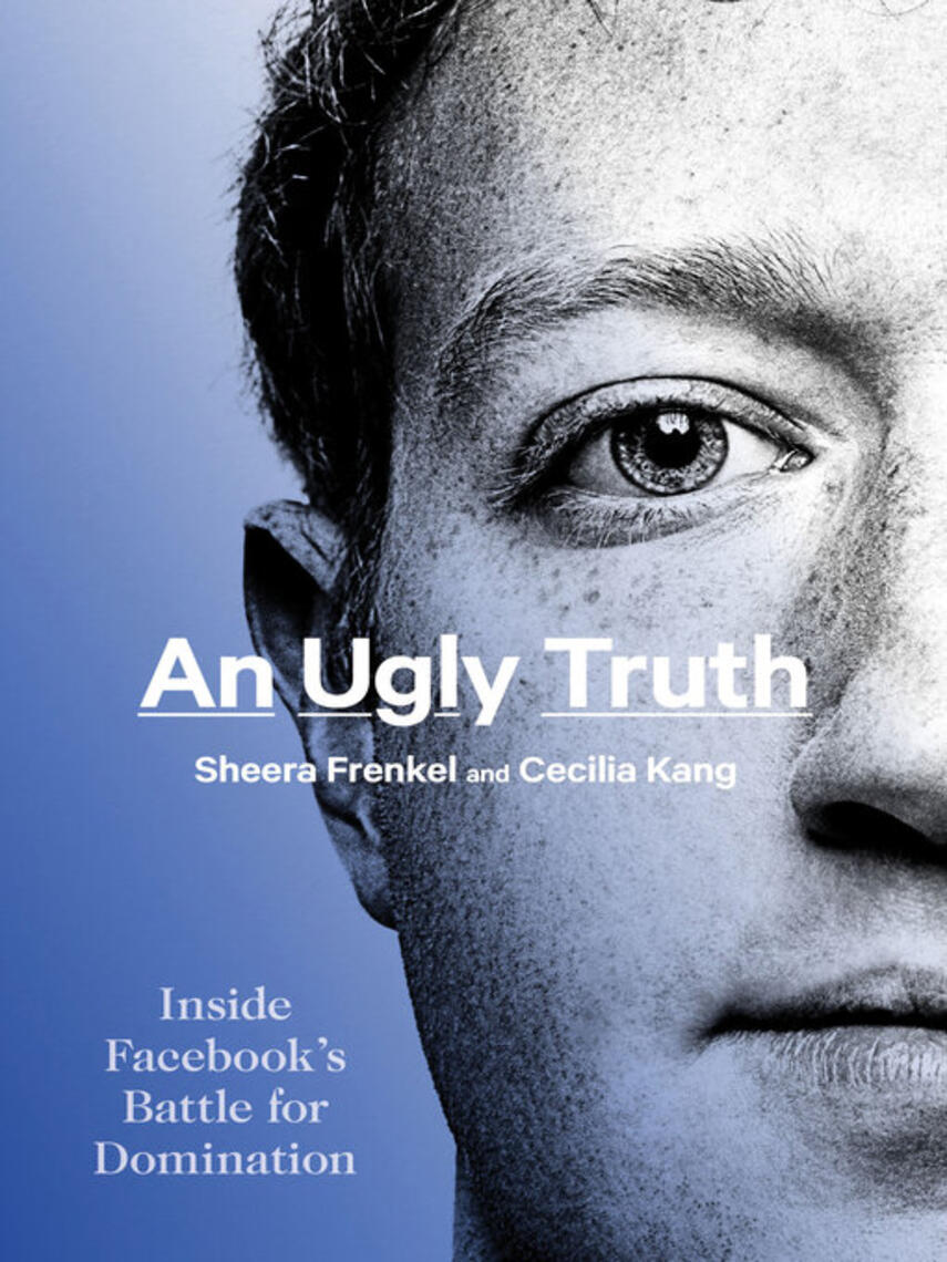 Sheera Frenkel: An Ugly Truth : Inside Facebook's Battle for Domination