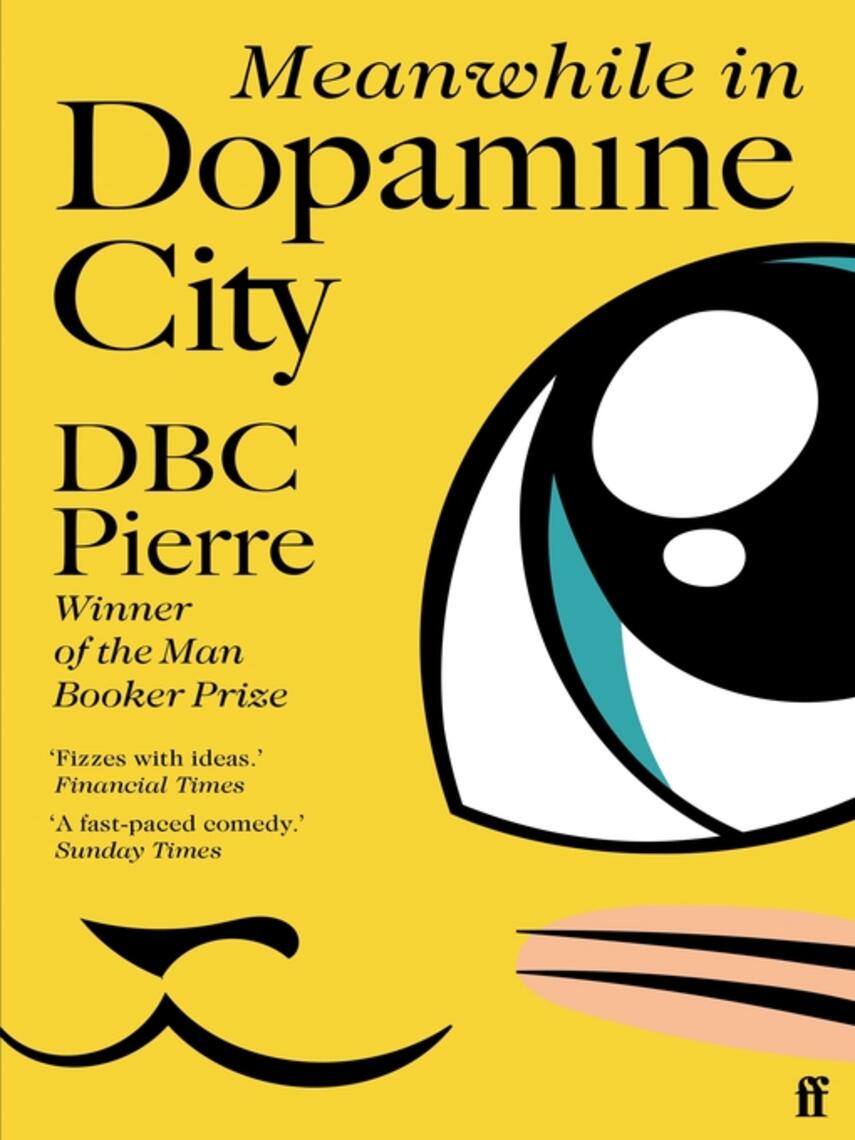 DBC Pierre: Meanwhile in Dopamine City: Shortlisted for the Goldsmiths Prize 2020