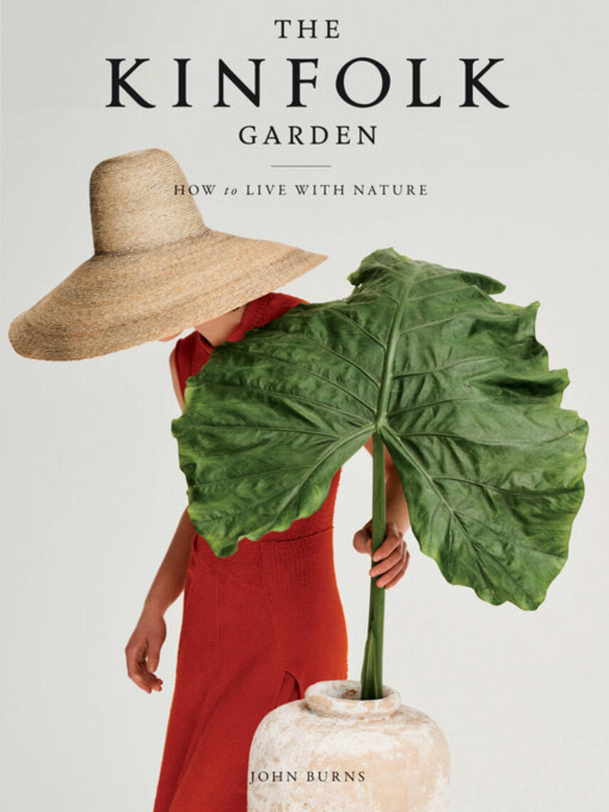 John Burns: The Kinfolk Garden : How to Live with Nature
