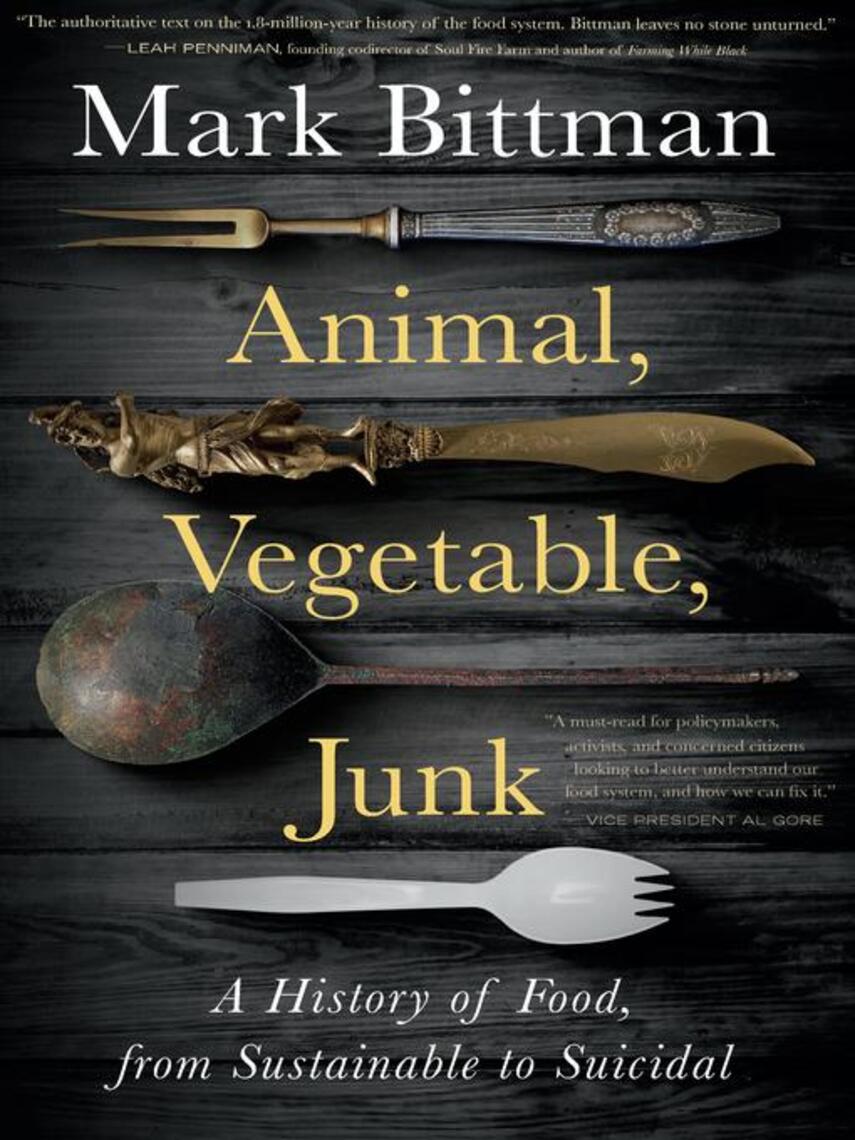 Mark Bittman: Animal, Vegetable, Junk : A History of Food, from Sustainable to Suicidal: A Food Science Nutrition History Book