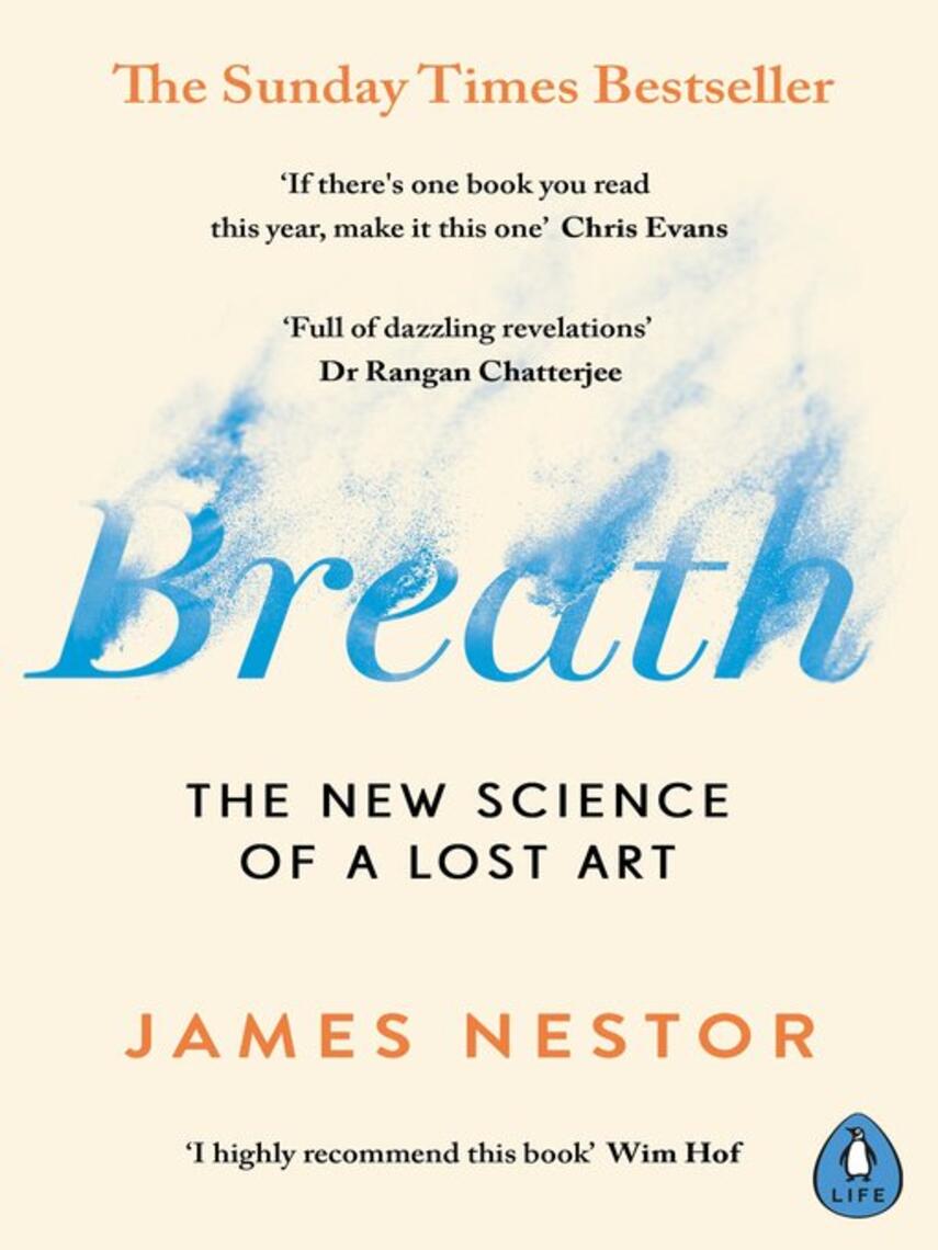 James Nestor: Breath : Improve your health and wellbeing by discovering the lost art of breathing