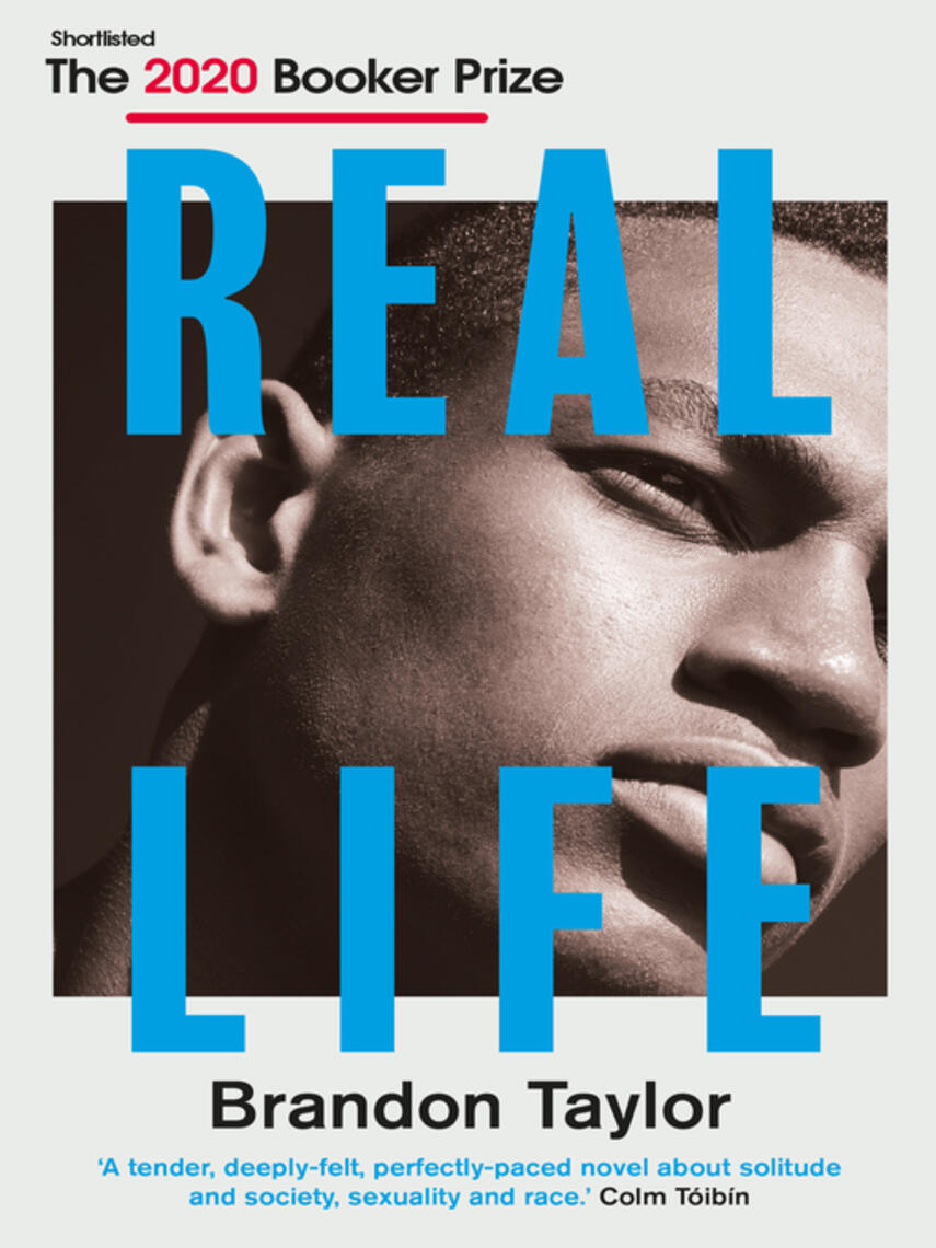 Brandon Taylor: Real Life : Shortlisted for the Booker Prize 2020