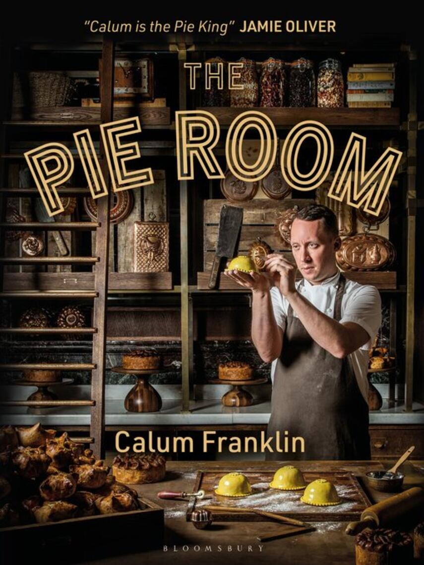 Calum Franklin: The Pie Room : 80 achievable and show-stopping pies and sides for pie lovers everywhere
