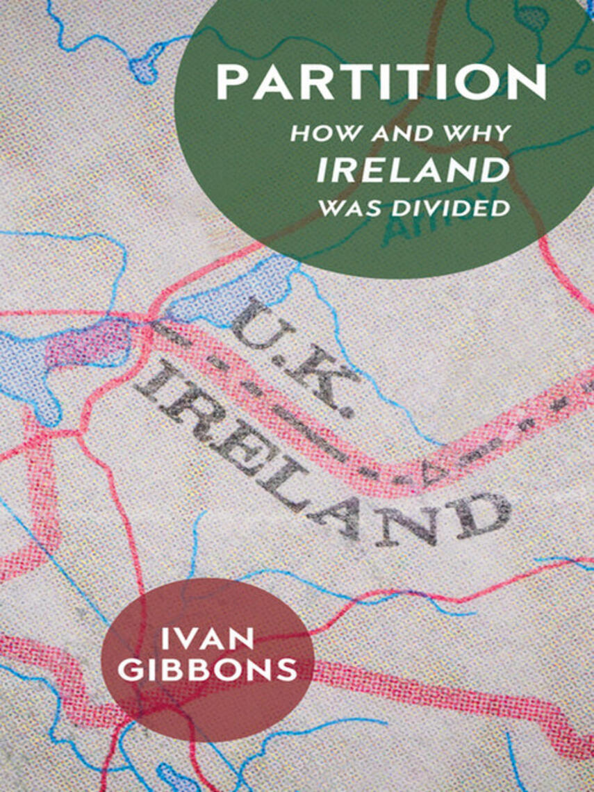 Ivan Gibbons: Partition : How and Why Ireland was Divided