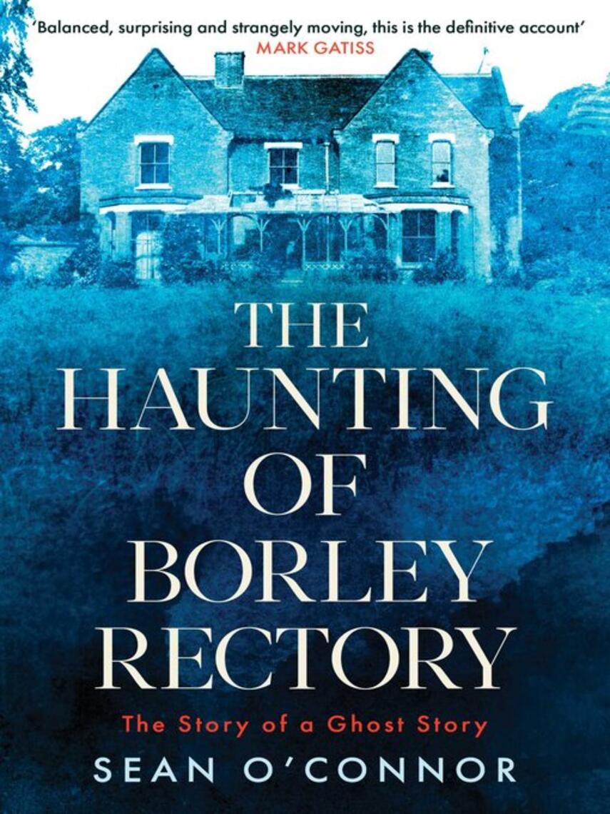 Sean O'Connor: The Haunting of Borley Rectory : The Story of a Ghost Story