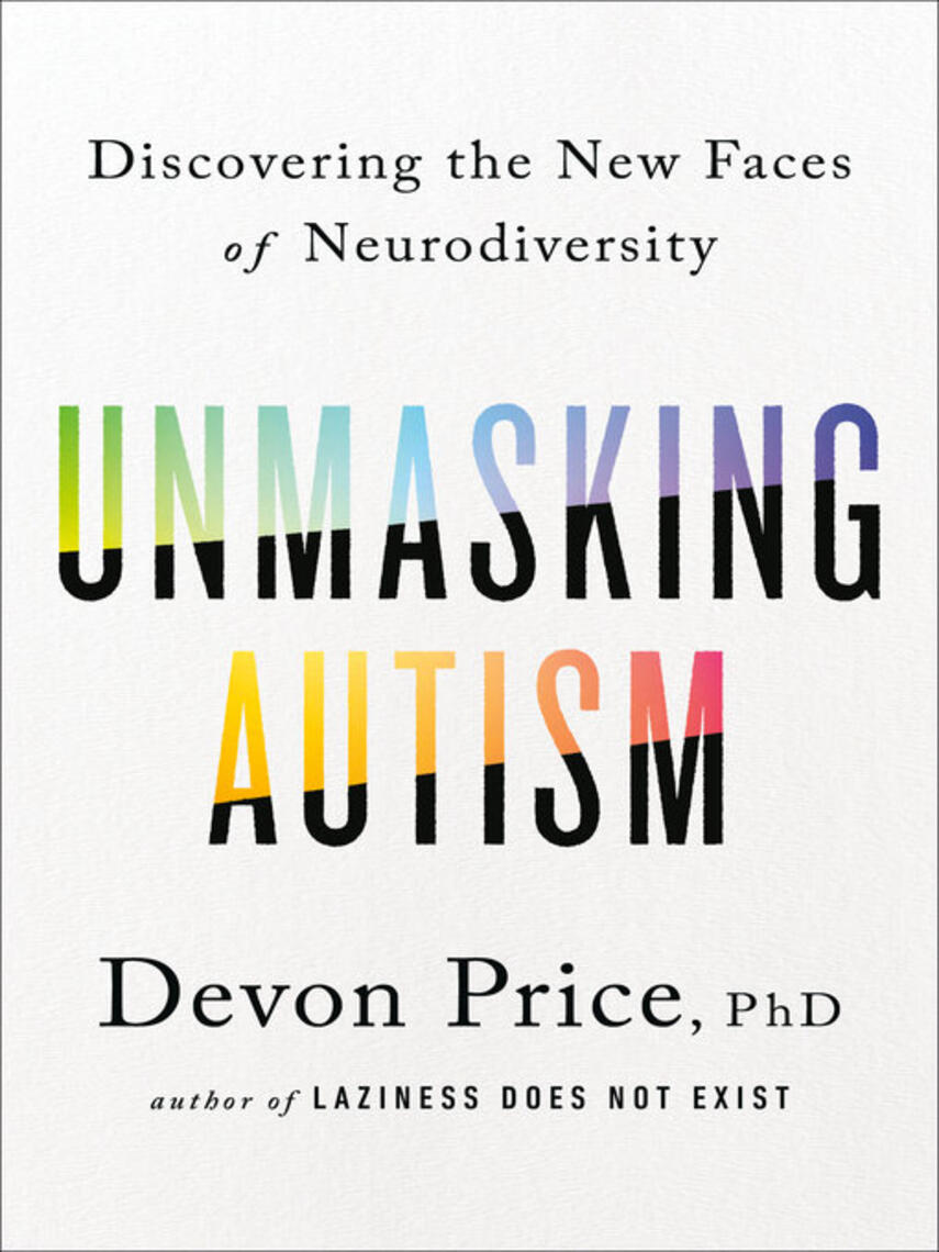 Devon Price: Unmasking Autism : Discovering the New Faces of Neurodiversity