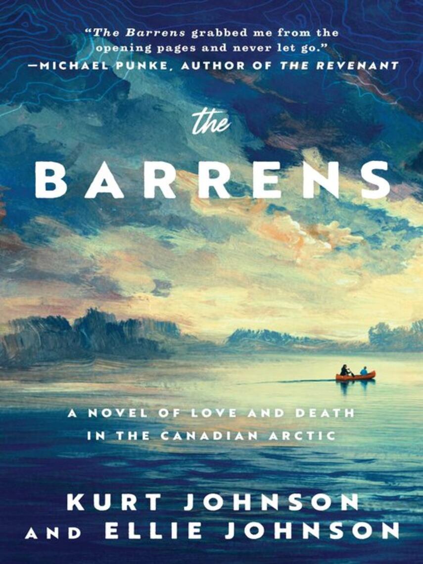 Kurt Johnson: The Barrens : A Novel of Love and Death in the Canadian Arctic