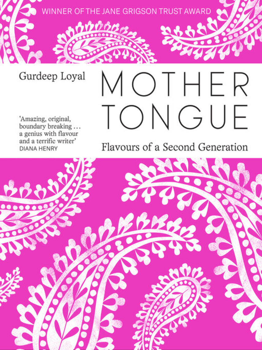 Gurdeep Loyal: Mother Tongue : Flavours of a Second Generation