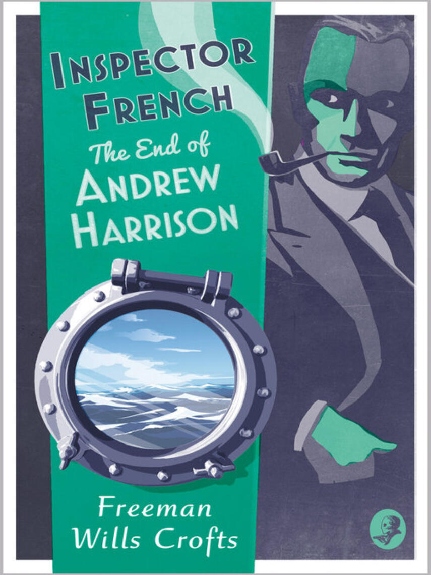Freeman Wills Crofts: Inspector french : The end of andrew harrison
