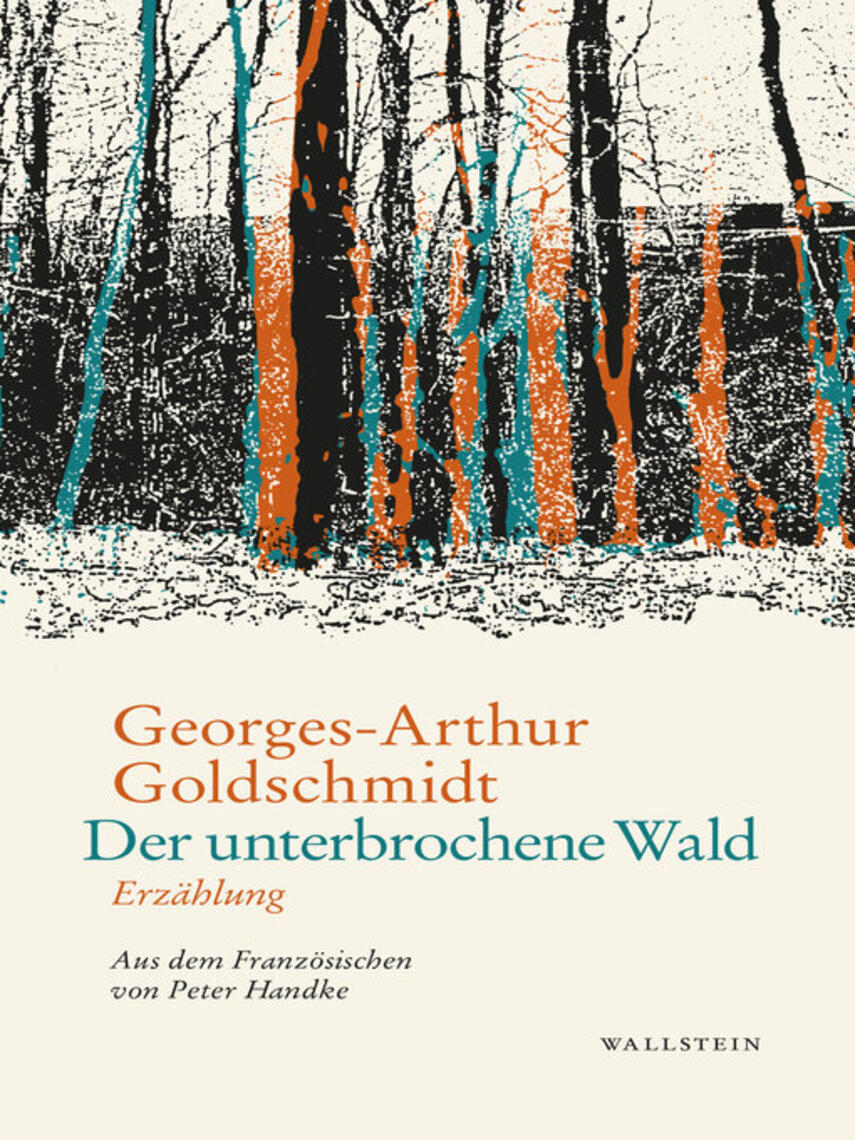 Georges-arthur Goldschmidt: Der unterbrochene Wald : Erzählung