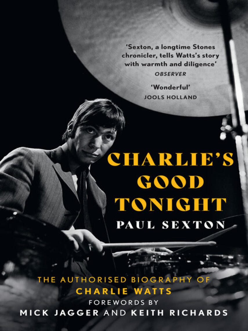 Paul Sexton: Charlie's Good Tonight : The Authorised Biography of Charlie Watts