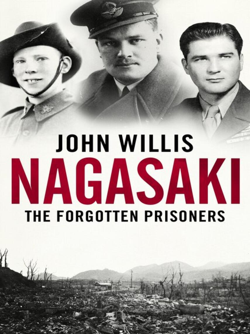 John Willis: Nagasaki : The Forgotten Prisoners
