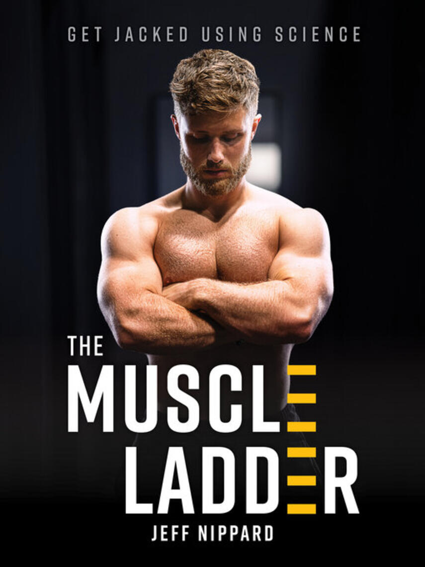 Jeff Nippard: The Muscle Ladder : Get Jacked Using Science