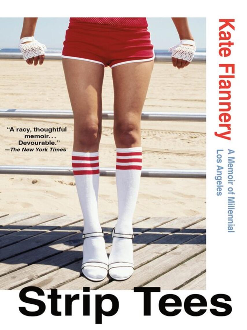 Kate Flannery: Strip Tees : A Memoir of Millennial Los Angeles