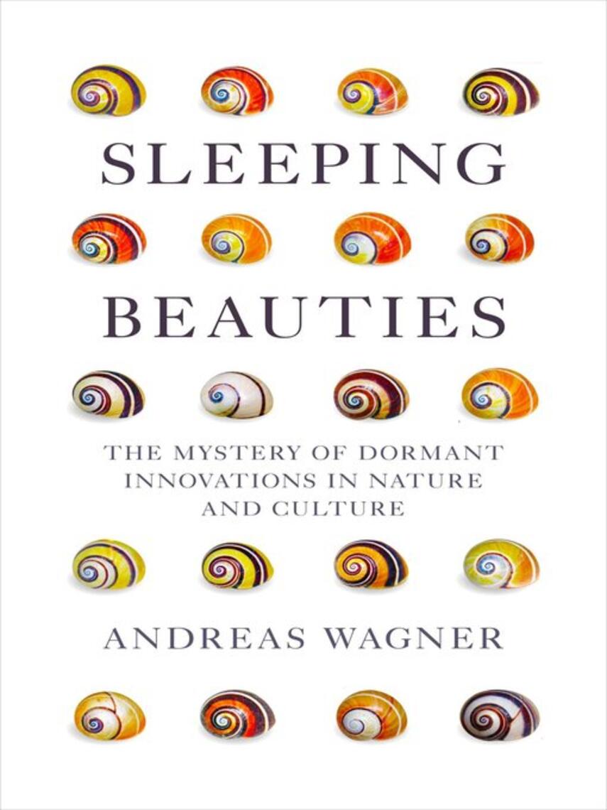 Andreas Wagner: Sleeping Beauties : The Mystery of Dormant Innovations in Nature and Culture