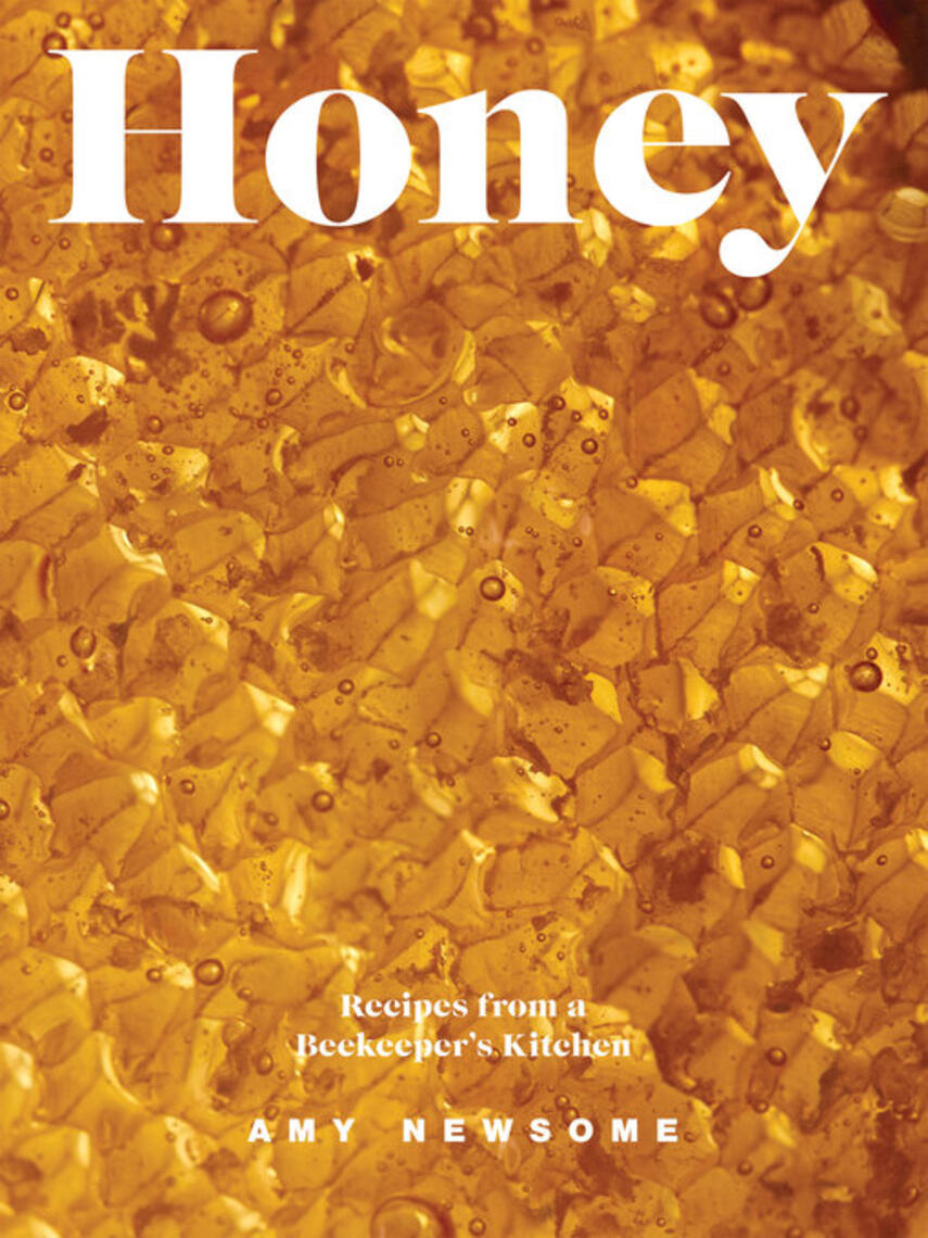 Amy Newsome: Honey : Recipes From a Beekeeper's Kitchen