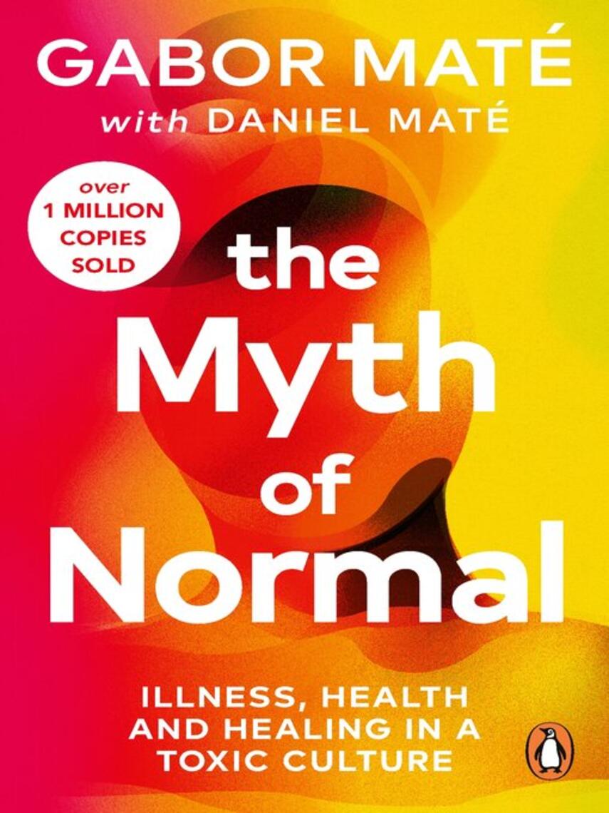 Gabor Maté: The Myth of Normal : Trauma, Illness & Healing in a Toxic Culture