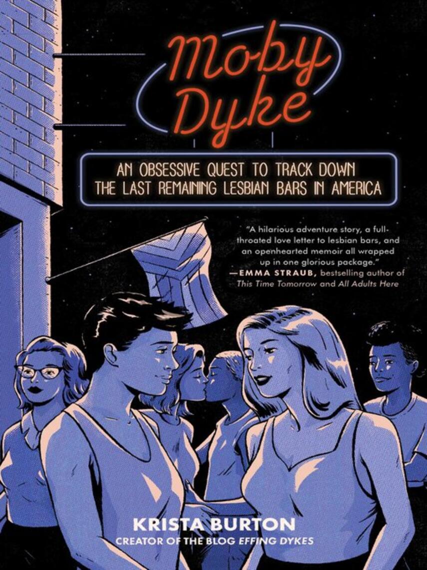 Krista Burton: Moby Dyke : An Obsessive Quest to Hunt Down the Last Remaining Lesbian Bars In America