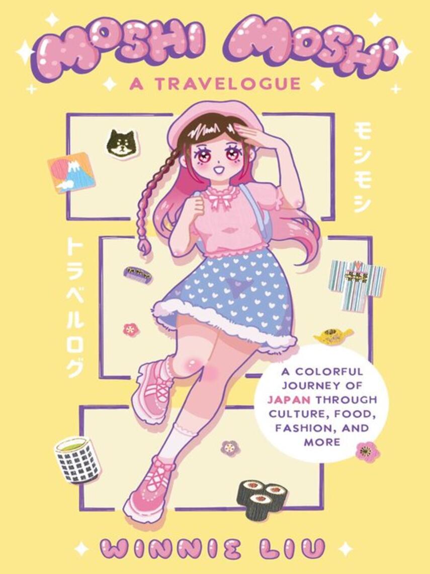 Winnie Liu: Moshi Moshi: a Travelogue : A Colorful Journey of Japan through Culture, Food, Fashion, and More