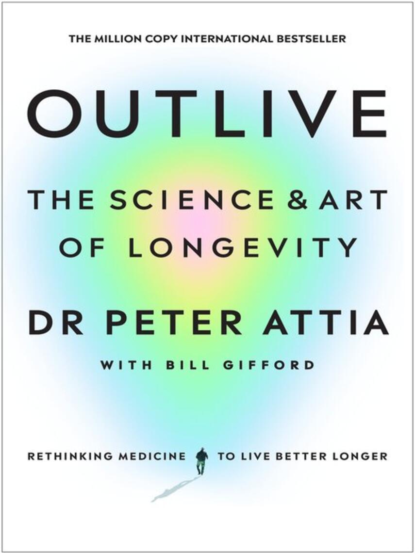 Peter Attia: Outlive : The Science and Art of Longevity: The Million-Copy Bestseller