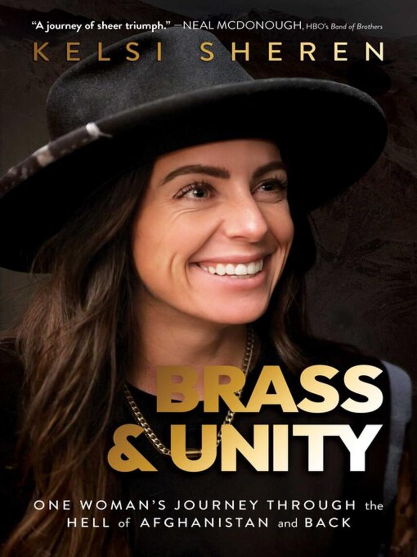Kelsi Sheren: Brass & Unity : One Woman's Journey Through the Hell of Afghanistan and Back