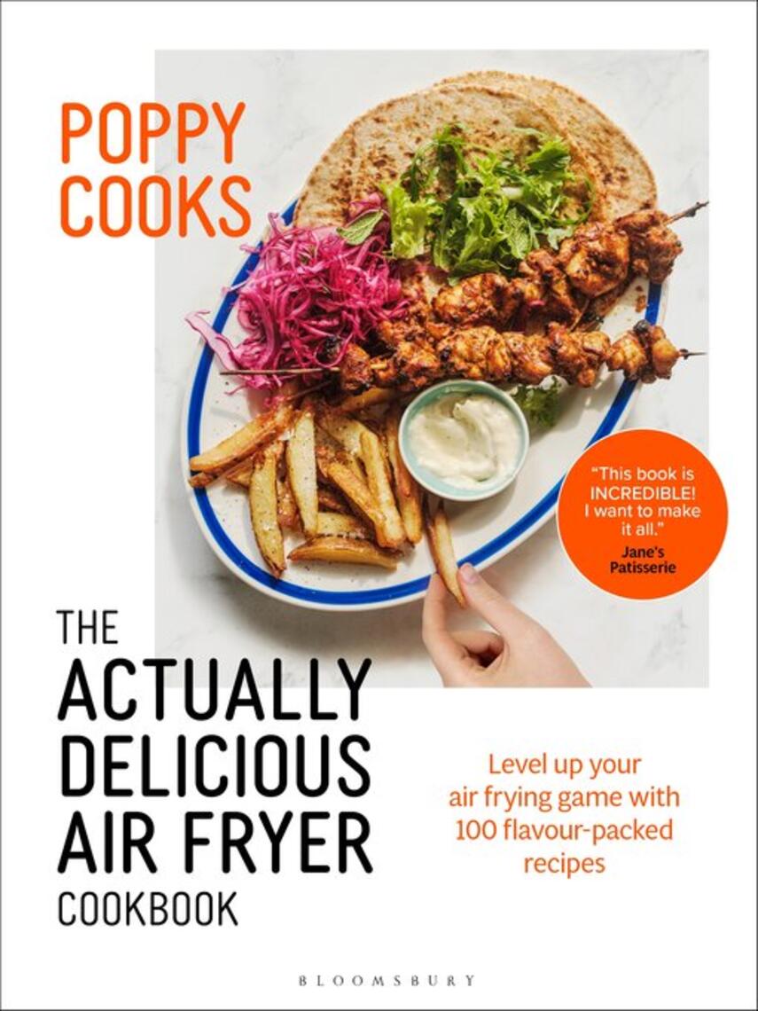 Poppy O'Toole: Poppy Cooks : The Actually Delicious Air Fryer Cookbook: THE SUNDAY TIMES BESTSELLER