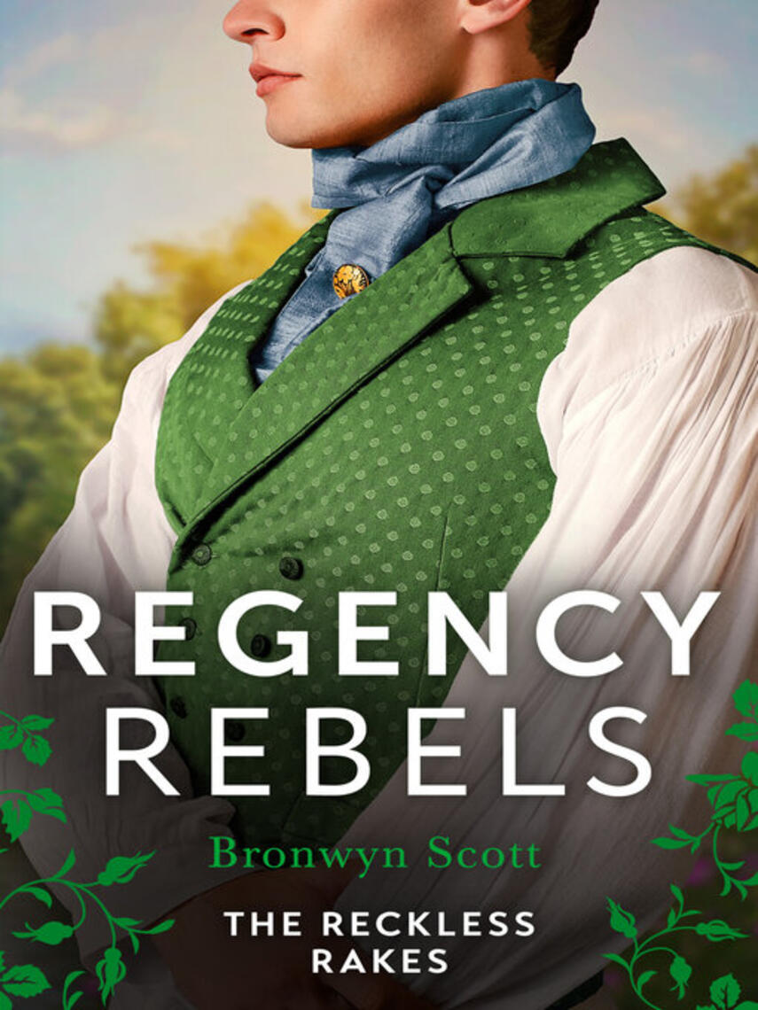 Bronwyn Scott: Regency Rebels : The Reckless Rakes – 2 Books in 1