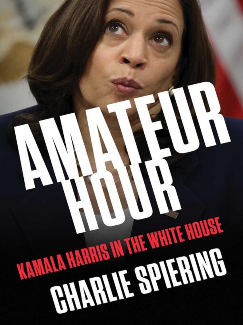 Charlie Spiering: Amateur Hour : Kamala Harris in the White House