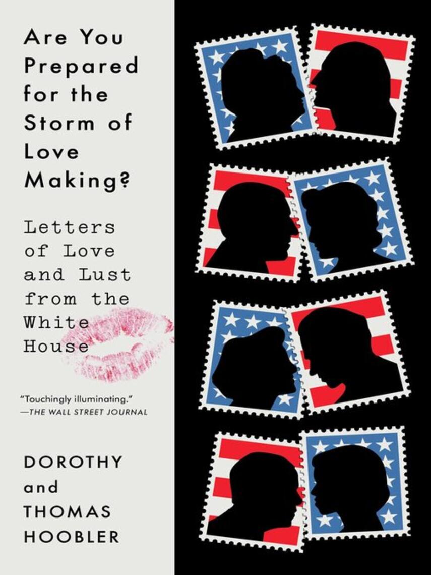 Dorothy Hoobler: Are You Prepared for the Storm of Lovemaking with Which You Will Be Assailed? : Letters of Love and Lust from the White House