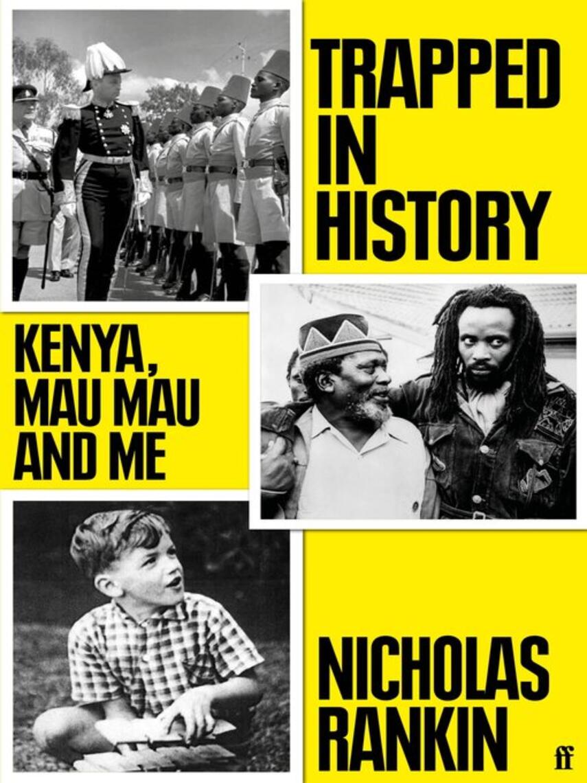 Nicholas Rankin: Trapped in History : Kenya, Mau Mau and Me