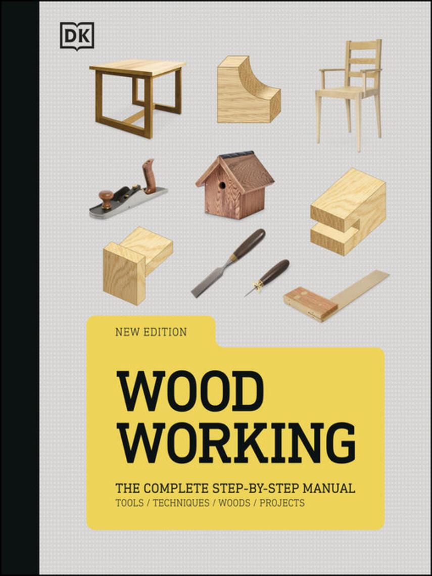 DK: Woodworking : The Complete Step-by-Step Manual