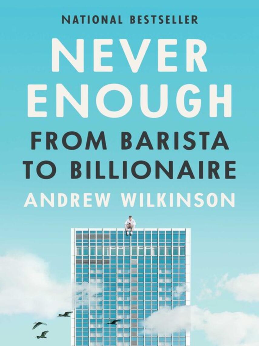 Andrew Wilkinson: Never Enough : From Barista to Billionaire