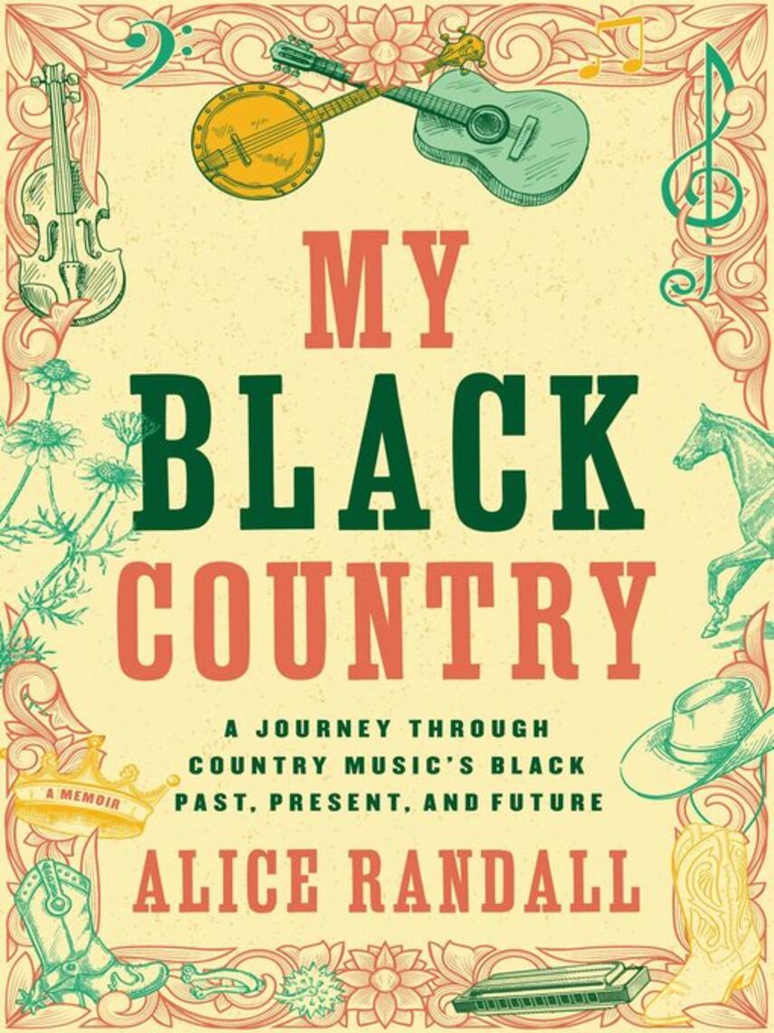 Alice Randall: My Black Country : A Journey Through Country Music's Black Past, Present, and Future