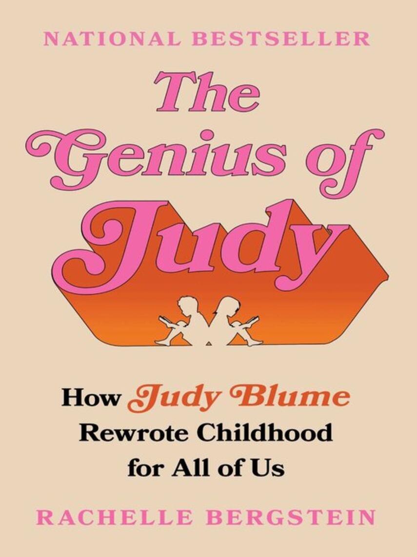 Rachelle Bergstein: The Genius of Judy : How Judy Blume Rewrote Childhood for All of Us